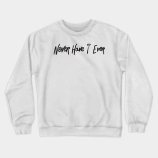 Never have I ever quote Crewneck Sweatshirt